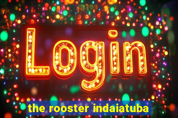 the rooster indaiatuba